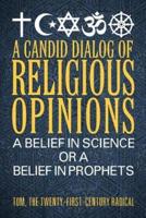 A Candid Dialog of Religious Opinions: A Belief in Science or a Belief in Prophets