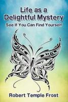 Life as a Delightful Mystery: See If You Can Find Yourself