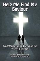 Help Me Find My Saviour: An Anthology of 50 Poems on the Way of Salvation