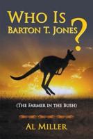 Who Is Barton T. Jones? The Farmer in the Bush