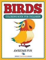 Birds: Coloring Book For Children- Awesome Fun