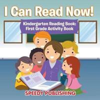 I Can Read Now! Kindergarten Reading Book: First Grade Activity Book