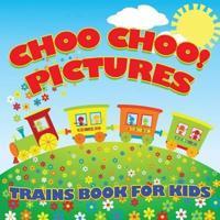 Choo Choo! Pictures Trains Book for Kids (Trains for Kids)