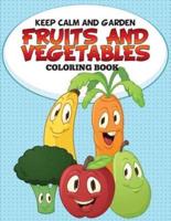 Keep Calm and Garden: Fruits and Vegetables Coloring Book