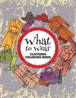 What to Wear: Clothing Coloring Book