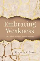 Embracing Weakness