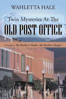 Twin Mysteries At The Old Post Office; A Sequel to My Brother's Finder, My Brother's Keeper