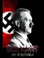 Mein Kampf - My Struggle: Unabridged edition of Hitlers original book - Four and a Half Years of Struggle against Lies, Stupidity, and Cowardice