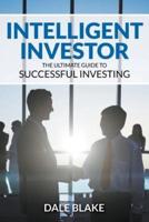 Intelligent Investor: The Ultimate Guide to Successful Investing