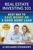 Real Estate Investing 101: Best Way to Save Money on a Good Home Loan (Top 13 Tips) - Volume 3