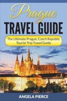 Prague Travel Guide: The Ultimate Prague, Czech Republic Tourist Trip Travel Guide