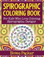 Spirographic Coloring Book: For Kids Who Love Coloring Spirograph Designs