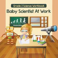 Grade 2 Science Workbook: Baby Scientist At Work (Science Books)