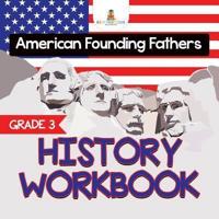 Grade 3 History Workbook: American Founding Fathers (History Books)