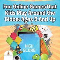 Fun Online GamesThat Kids Play Around the Globe: Ages 5 And Up