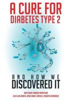 A Cure for Diabetes Type 2 and How We Discovered It