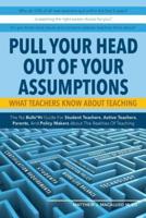 Pull Your Head Out Of Your Assumptions What Teachers Know About Teaching