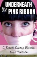 Underneath the Pink Ribbon