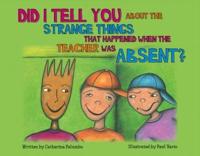 Did I Tell You About the Strange Things That Happened When the Teacher Was Absent. Volume 1