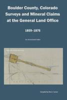 Boulder County, Colorado Surveys and Mineral Claims at the General Land Office, 1859-1876