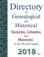 Directory of Genealogical and Historical Societies, Libraries and Museums in the Us and Canada, 2018