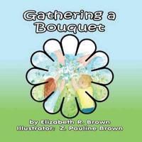 Gathering a Bouquet: (PAPERBACK EDITION)