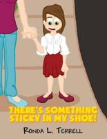 There's Something Sticky in My Shoe!: (Paperback Edition)