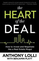 The Heart of the Deal: How to Invest and Negotiate like a Real Estate Mogul