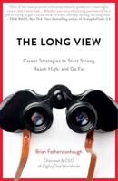 The Long View: Career Strategies to Help You Start Strong, Reach High, and Go Far