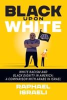 Black Upon White: White Racism and Black Dignity in America: A Comparison with Arabs in Israel