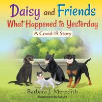 Daisy and Friends What Happened to Yesterday: A Covid-19 Story