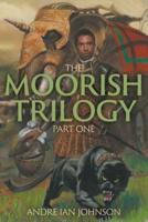The Moorish Trilogy: Part One