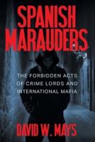 Spanish Marauders: The Forbidden Acts of Crime Lords and International Mafia