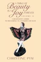 A Thing of Beauty is a Joy Forever: Volume II: A Beginner's Guide to Becoming an Antiques Dealer