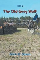 The Old Grey Wolf: The Southern Campaigns of  Captain Jacob Clare