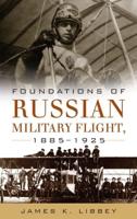 Foundations of Russian Military Flight, 1885-1925