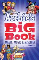 Archie's Big Book. Volume 1 Magic, Music & Mischief