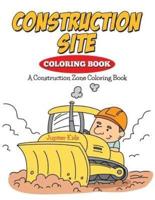 Construction Site Coloring Book: A Construction Zone Coloring Book