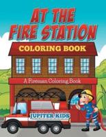 At The Fire Station Coloring Book: A Fireman Coloring Book