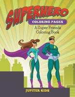 Superhero Coloring Pages: A Super Friends Coloring Book
