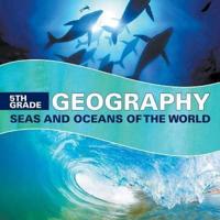 5th Grade Geography: Seas and Oceans of the World
