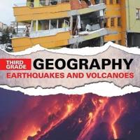 Third Grade Geography: Earthquakes and Volcanoes