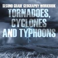 Second Grade Geography Workbook: Tornadoes, Cyclones and Typhoons