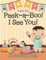 Peek-a-Boo! I See You! (A Coloring Book)