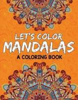 Let's Color Mandalas (A Coloring Book)