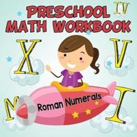 Preschool Math Workbook: Roman Numerals