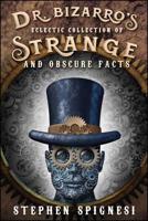 Dr. Bizarro's Eclectic Collection of Strange and Obscure Facts