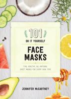 101 Do-It-Yourself Face Masks
