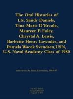 Oral Histories of Lts. Sandy Daniels, Tina-Marie D'Ercole, Maureen P. Foley, Chrystal A. Lewis, Barbette Henry Lowndes, and Pamela Wacek Svendsen, USN, U.S. Naval Academy Class of 1980
