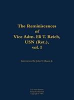 Reminiscences of Vice Adm. Eli T. Reich, USN (Ret.), Vol. I